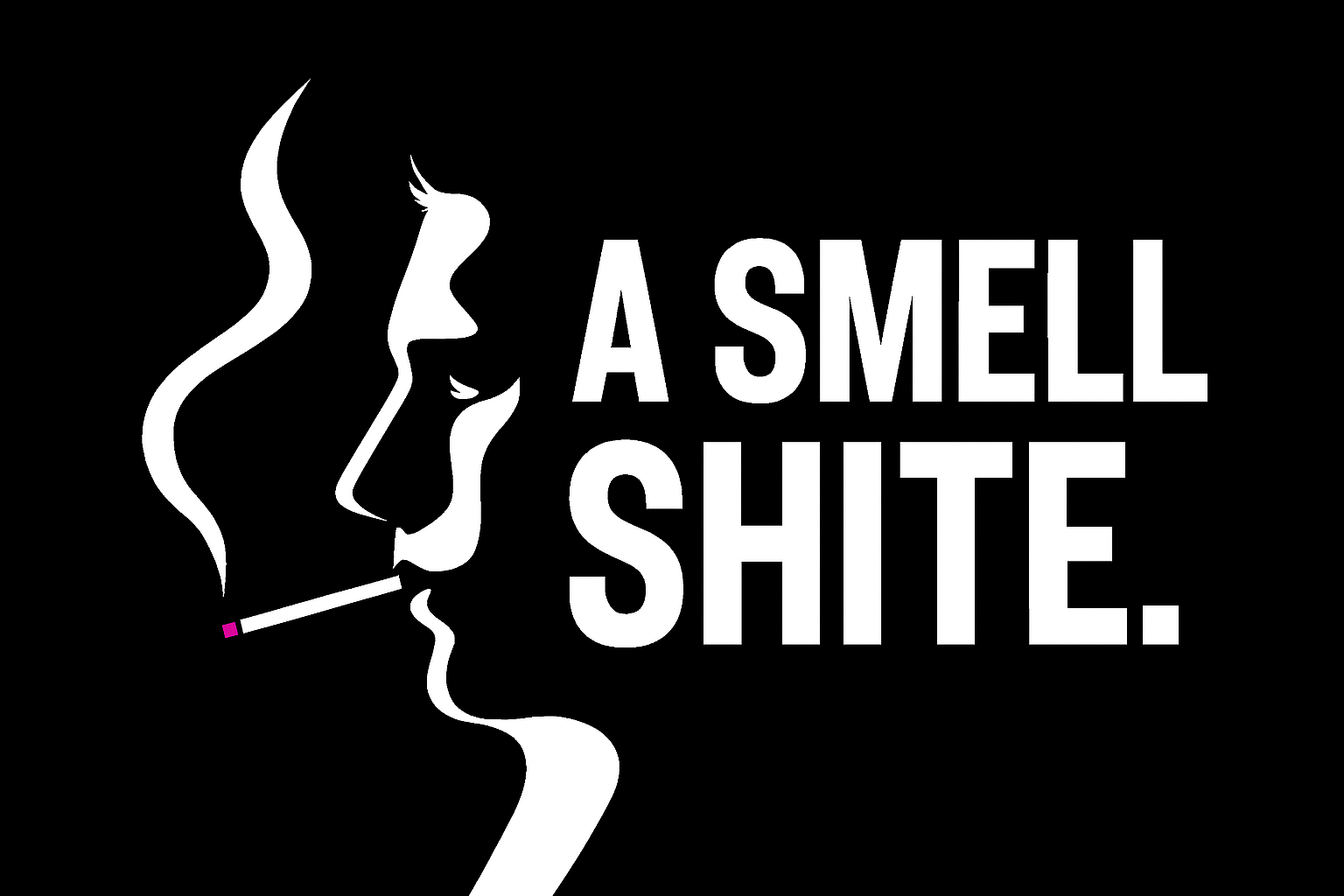 A minimalist silhouette of a man smoking a cigarette on a black background, beside the text “A Smell Shite.” In bold white.